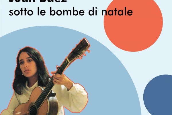 Joan Baez ricorda molto bene il natale del 1972 e la sua vita è un’intera testimonianza di lotte per i diritti e per la pace